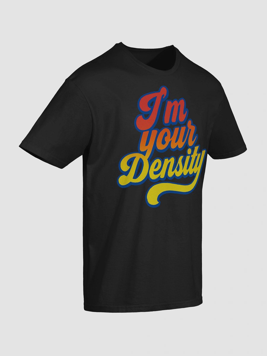 I'm Your Density T-Shirt product image (4)