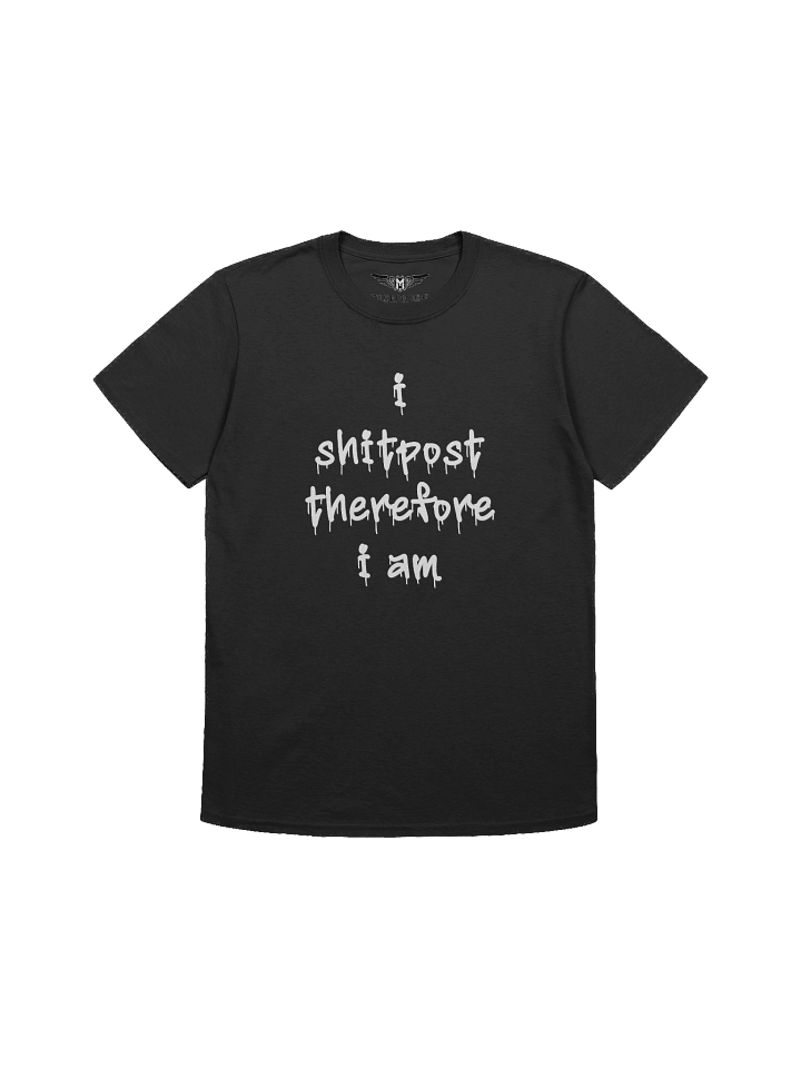 i shitpost therefore i am T-Shirt product image (1)