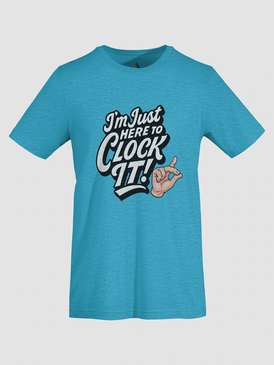 Im Just here to Clock It: TikTok Trend Unisex Tee product image (79)