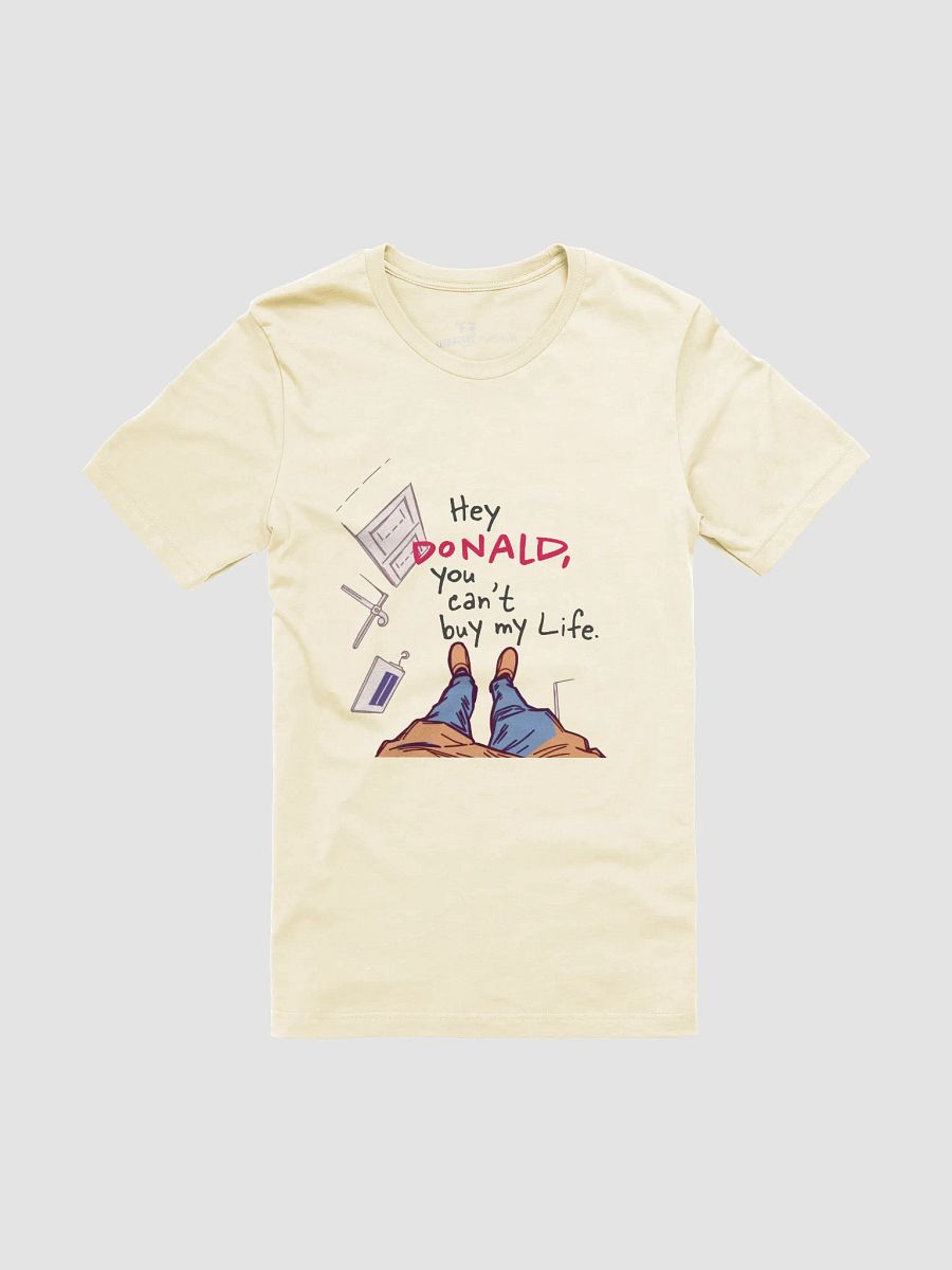Hey Donald - You Can’t Buy My Life | Value Beyond Dollars Political Graphic T-Shirt product image (1)