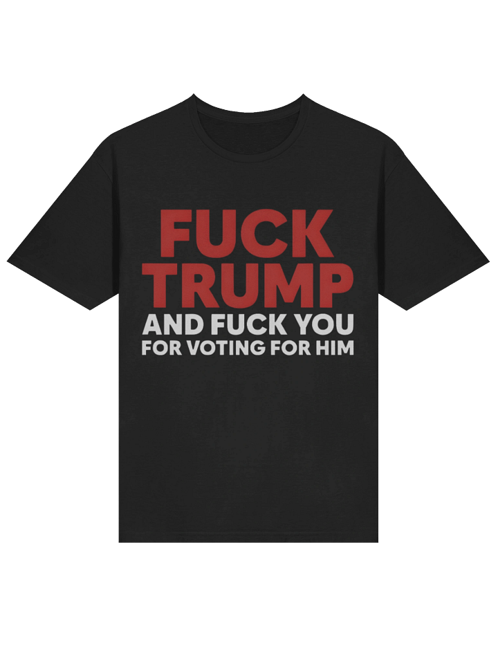 Fuck Trump And Fuck You For Voting For Him USA Shirt product image (2)