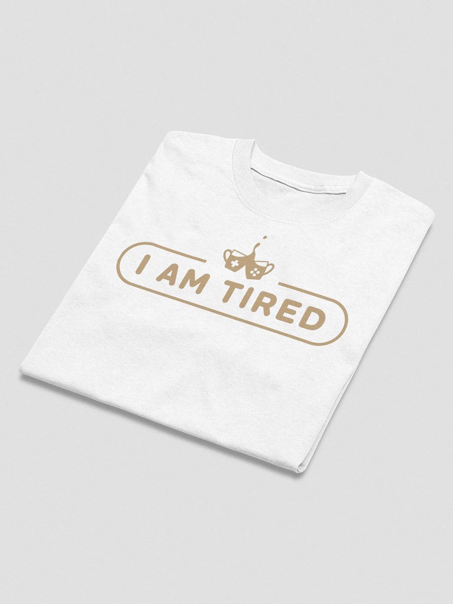 I AM TIRED T-Shirt product image (7)