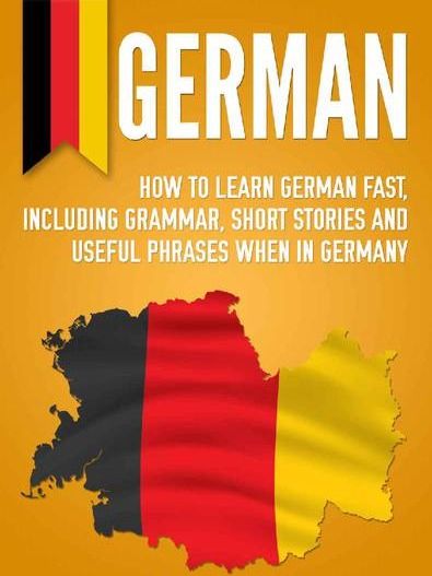 German: How to Learn German Fast, Including Grammar, Short Stories and Useful Phrases when in Germany product image (1)