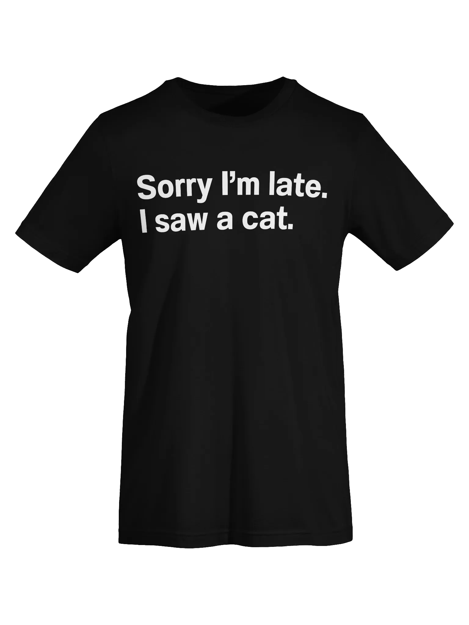 Sorry I’m late. I saw a cat. Unisex T-Shirt product image (75)
