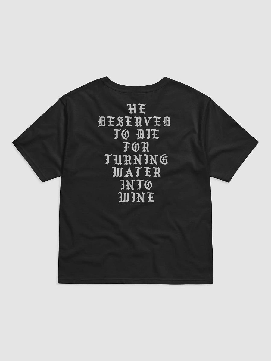 He Deserved To Die For Turning Water Into Wine Shirt product image (4)