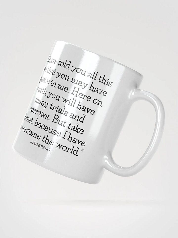 You May Have Peace In Me. Here On Earth You Will Have Many Trials And Sorrows John 16:33 NLT White Glossy Mug 11/15/20oz product image (2)