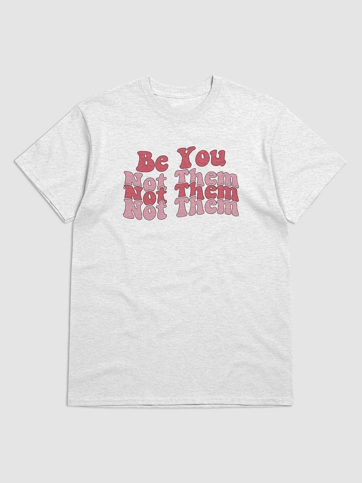 Be You Not Them T-Shirt product image (11)