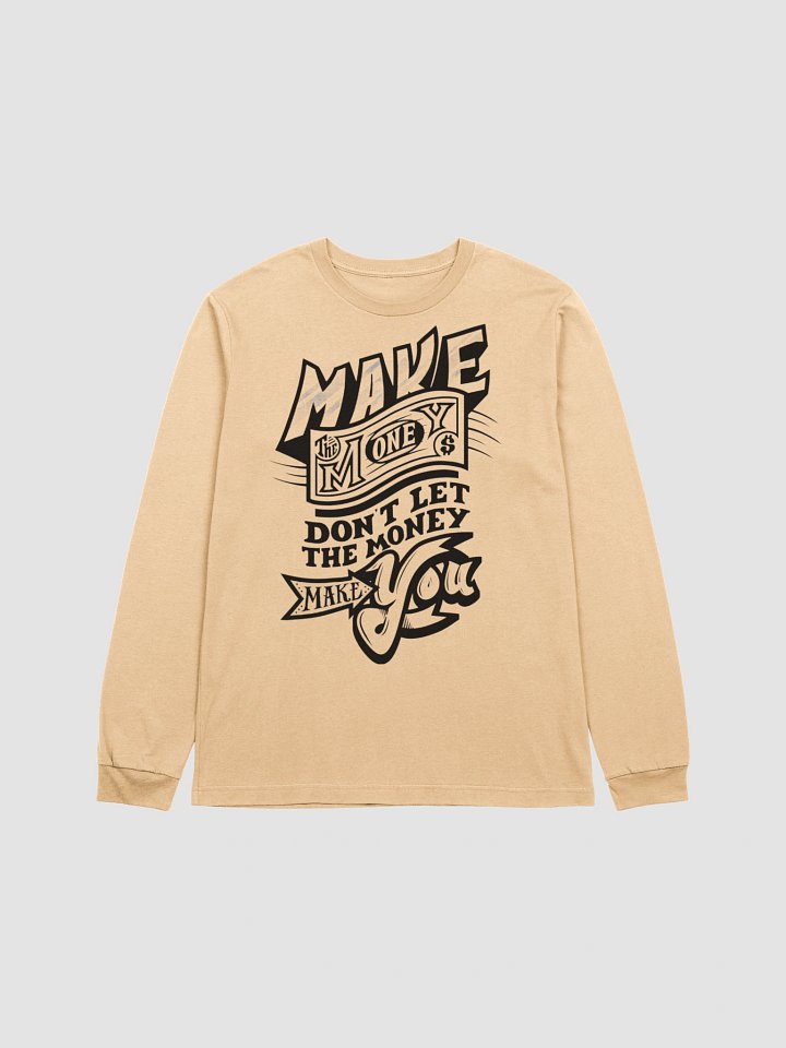 Make Money, Don't Let the Money Make You - Motivational Quote Long Sleeve T-Shirt product image (1)
