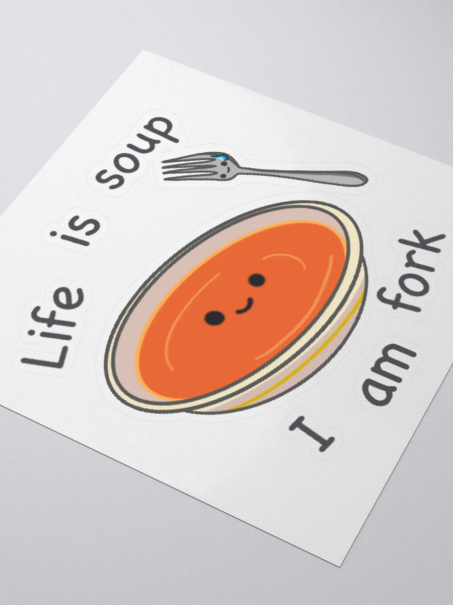 Life is soup, I am fork Sticker product image (3)