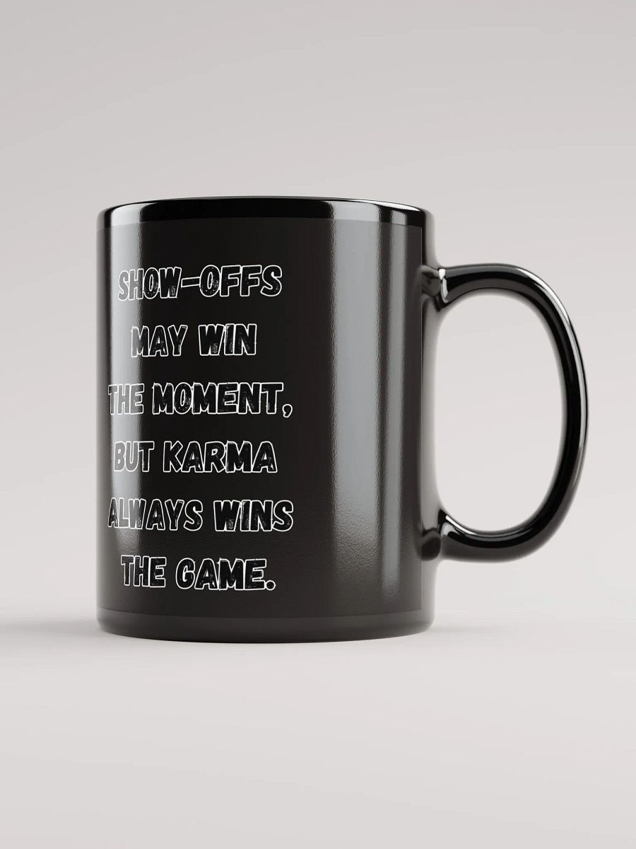 Show-Offs May Win The Moment, But Karma Always Wins The Game Black Mug product image (12)