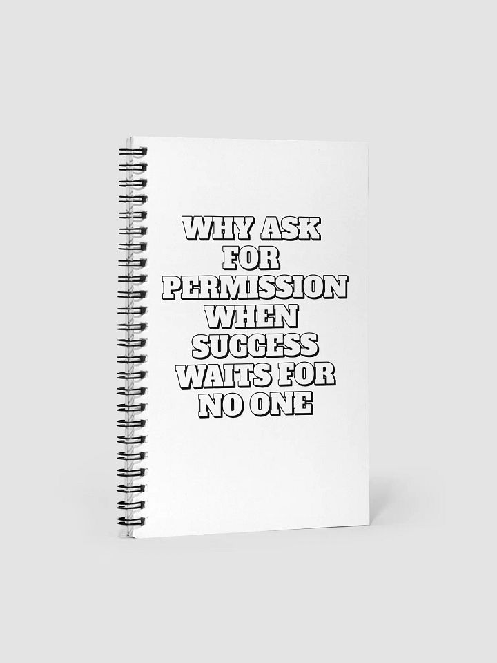 Why Ask For Permission When Success Waits For No One - Motivational Spiral Notebook product image (1)