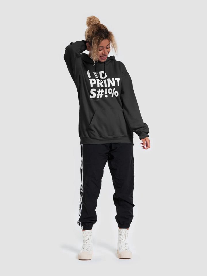 I 3D PRINT S#!% Hoodie product image (2)