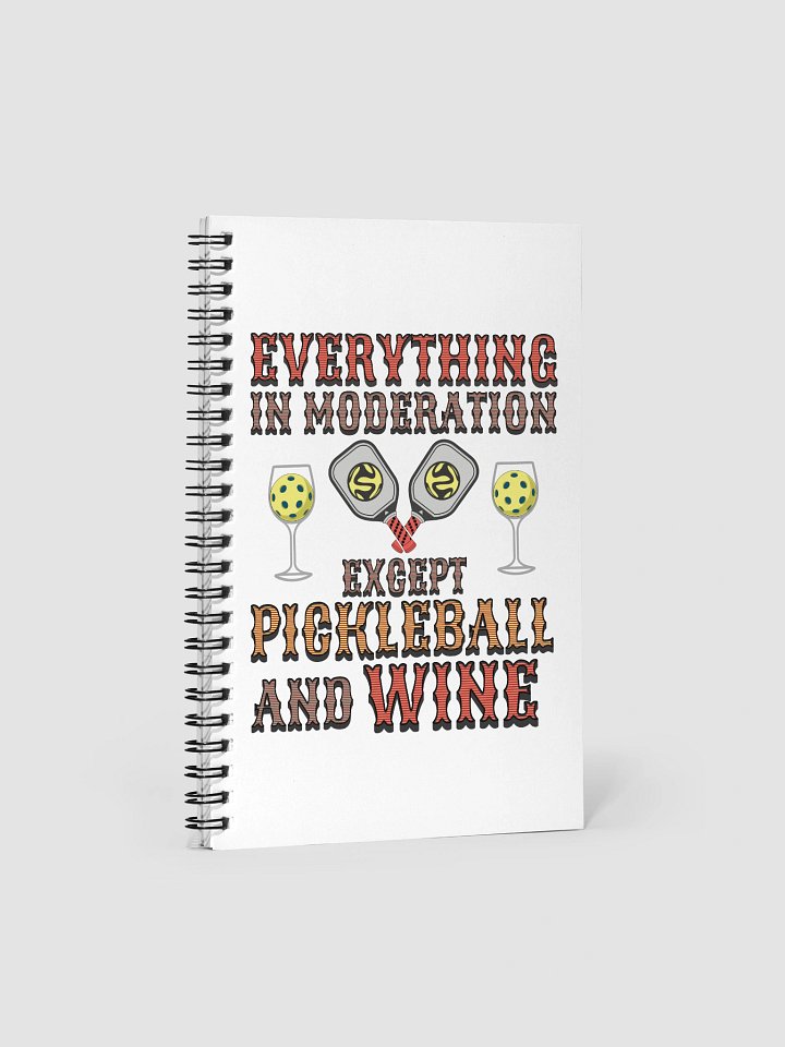 Everything In Moderation Except Pickleball And Wine Spiral Notebook product image (2)