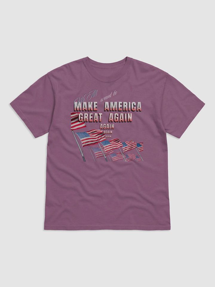 Maga t shirts We all want to Make America Great again for the all American person product image (1)