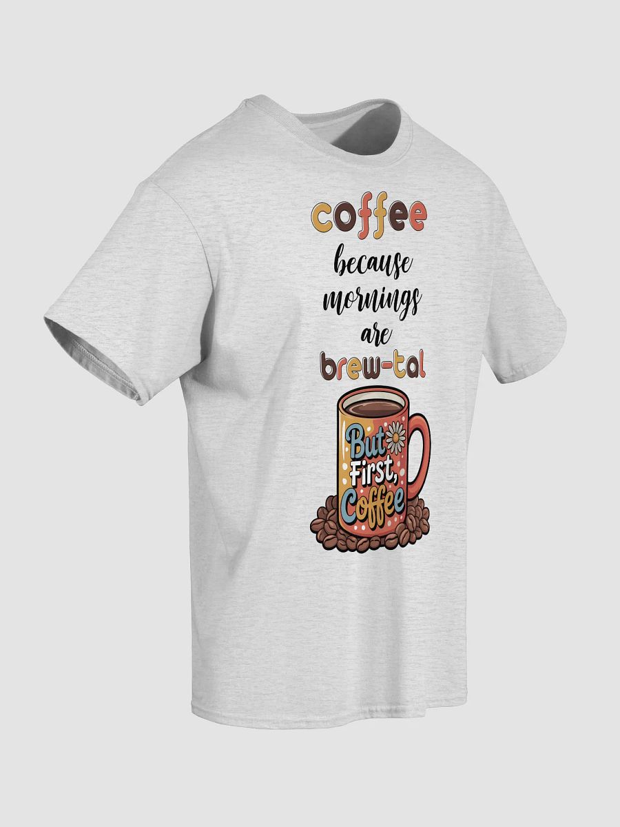 Coffee Because Mornings Are Brewtal T-Shirt product image (5)