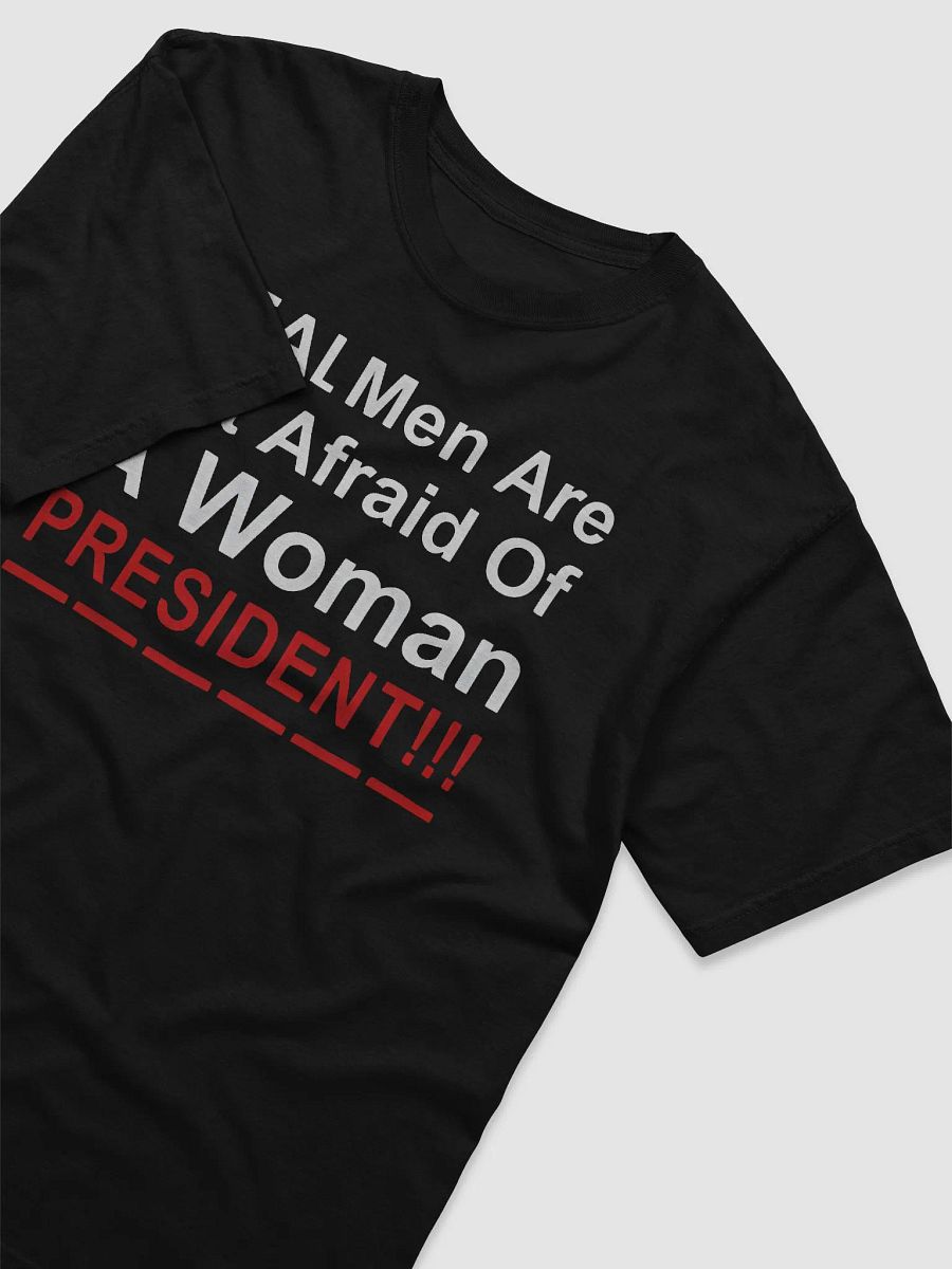 Real Men Are Not Afraid Of A Woman President Shirt product image (4)