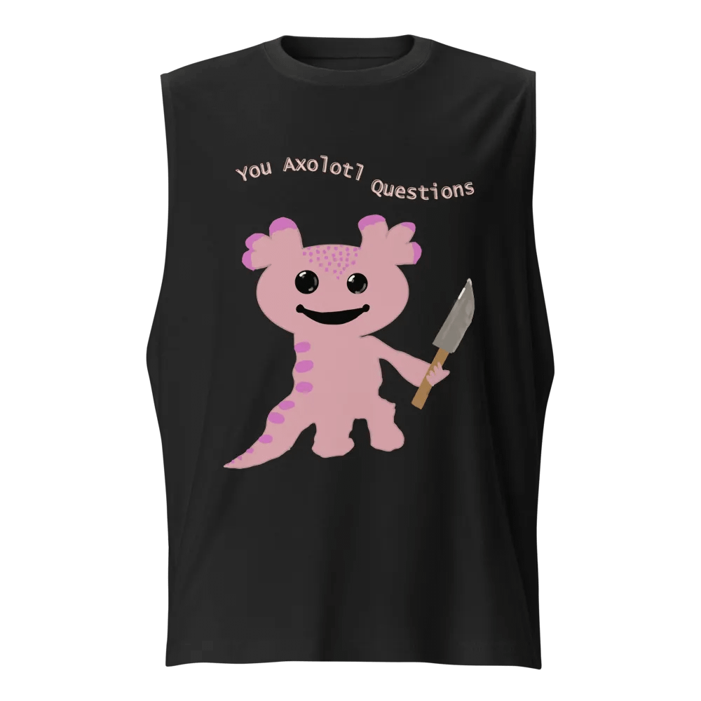 You Axolotl Questions Unisex Muscle Tank product image (3)