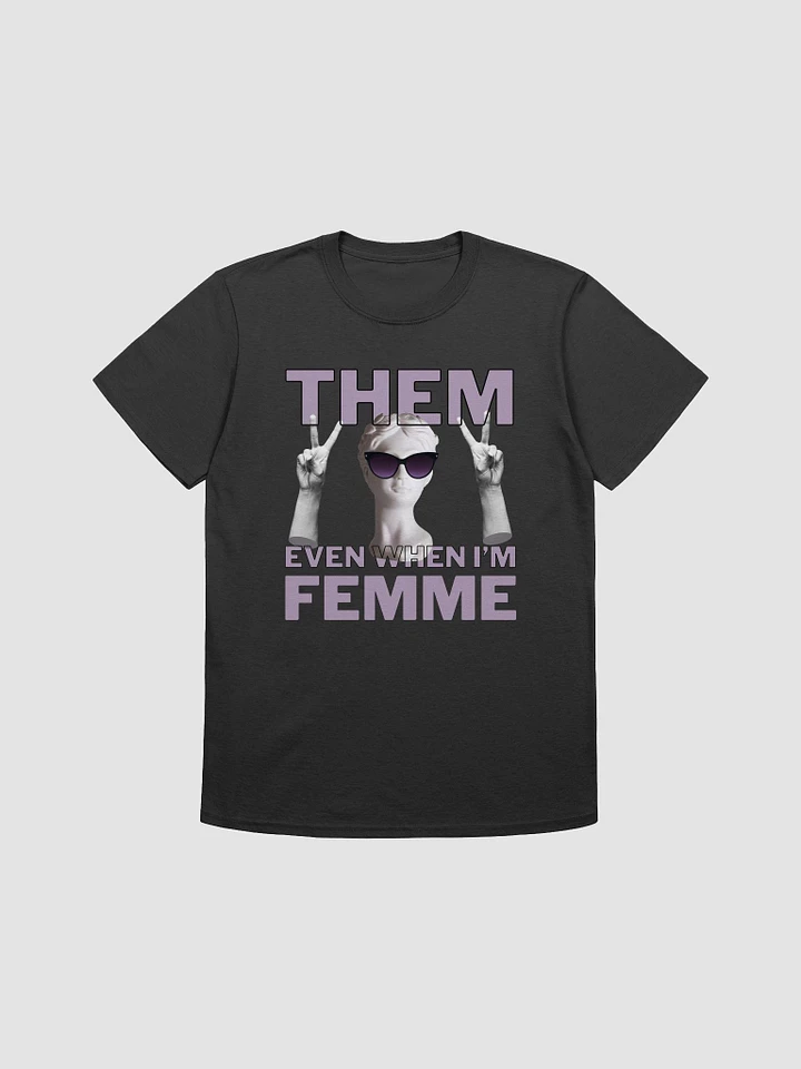 Them Even when I'm Femme Shirt product image (1)