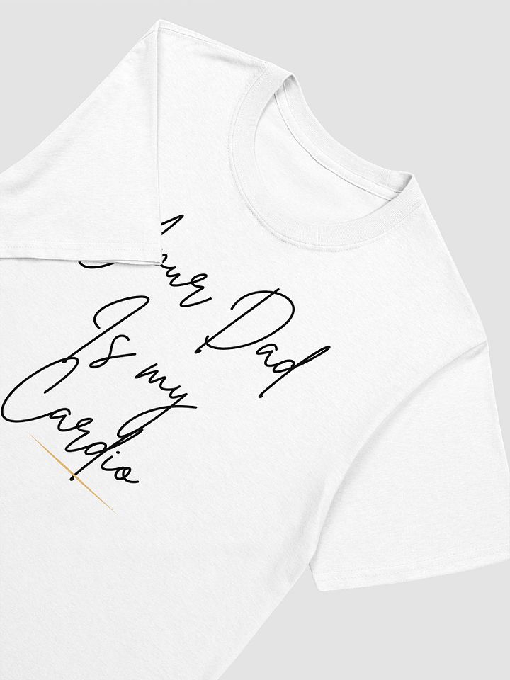 Your Dad Is My Cardio Unisex T-Shirt V7 product image (8)
