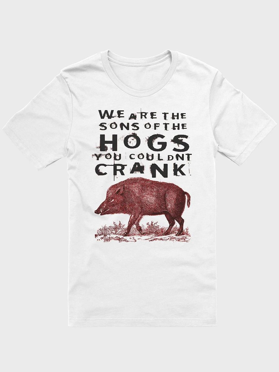 We Are The Sons Of The Hogs You Couldnt Crank Shirt product image (6)