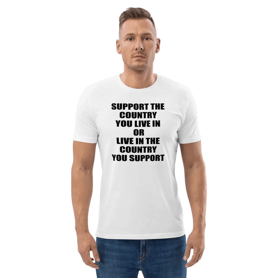 SUPPORT THE COUNTRY YOU LIVE OR LIVE IN THE COUNTRY YOU SUPPORT product image (2)