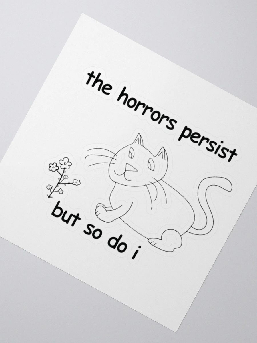 The Horrors Persist, But So Do I. Sticker product image (2)