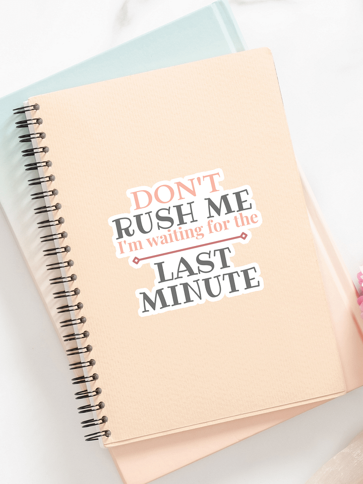 Don't Rush Me I'm Waiting for the Last Minute Sticker product image (1)