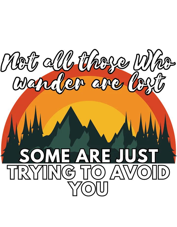 Not All Those Who Wander Are Lost, Some Are Trying To Avoid You product image (2)