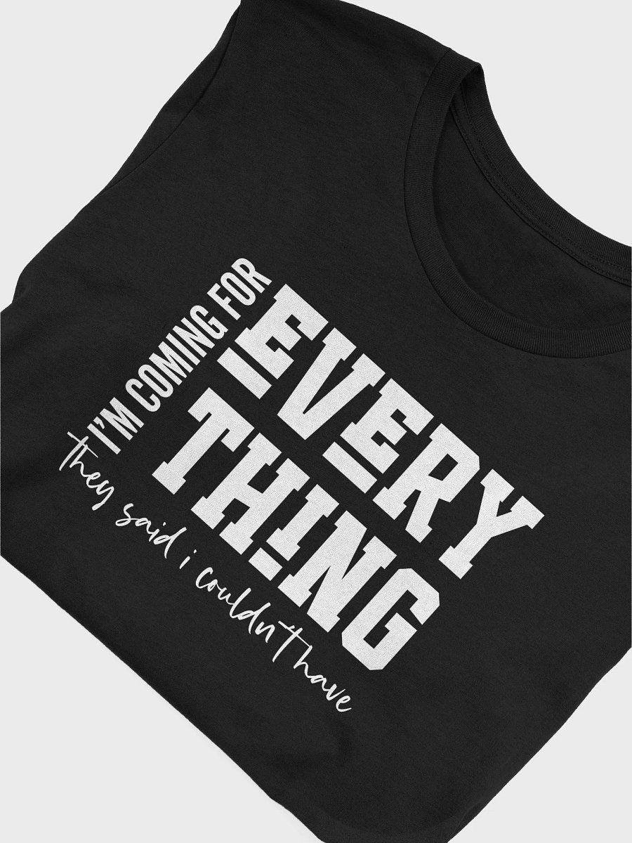 I'm Coming For Everything Tshirt product image (31)