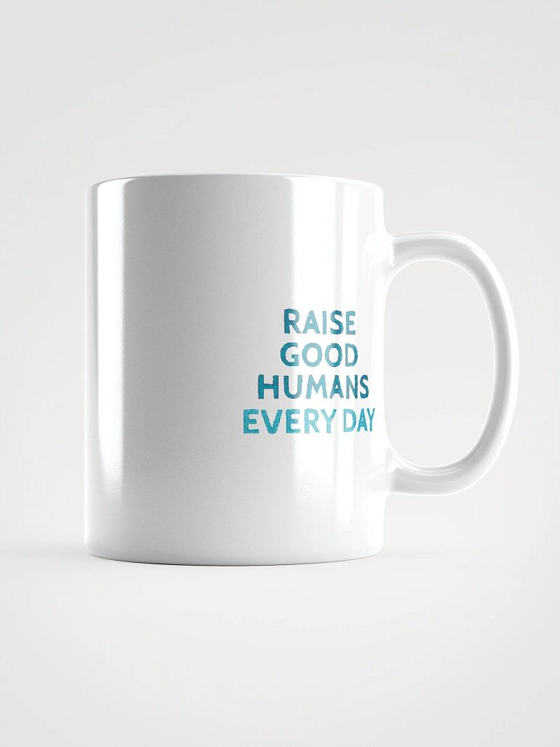 Raise Good Humans Every Day Mug