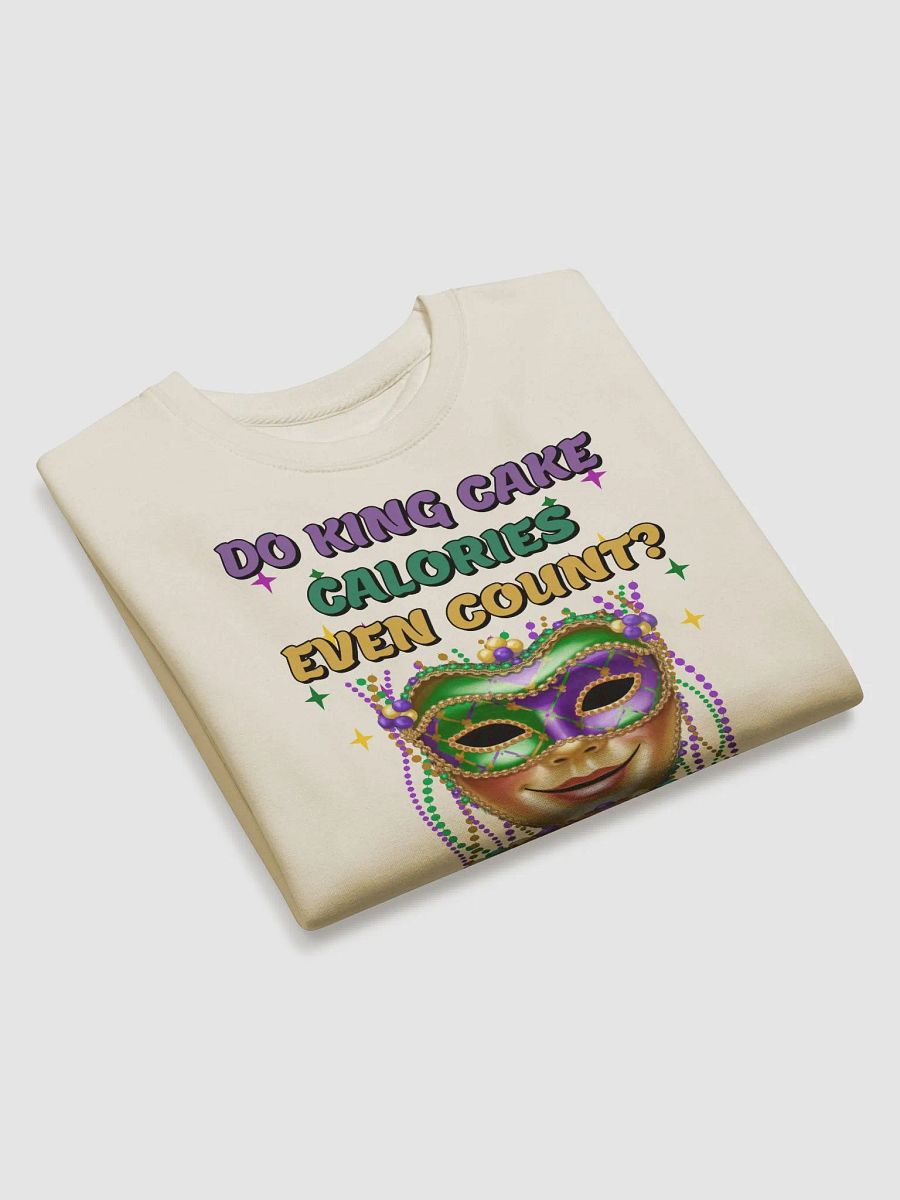 Do King Cake Calories Even Count? Funny Mardi Gras Sweatshirt product image (3)