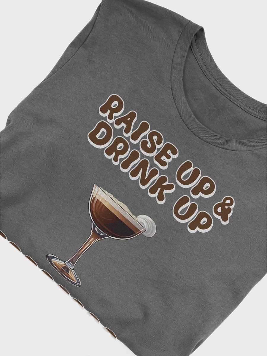 Raise Up And Drink Up - Coffee Lover's Design T-shirt product image (33)
