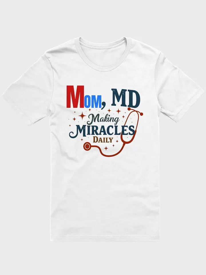 Stethoscope, Mom, MD Making Miracles Daily T-Shirt product image (11)