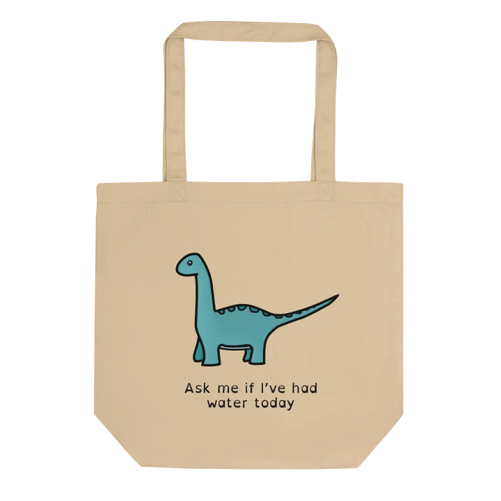 Ask me if I've had water today (I have not) - Double sidded tote product image (1)
