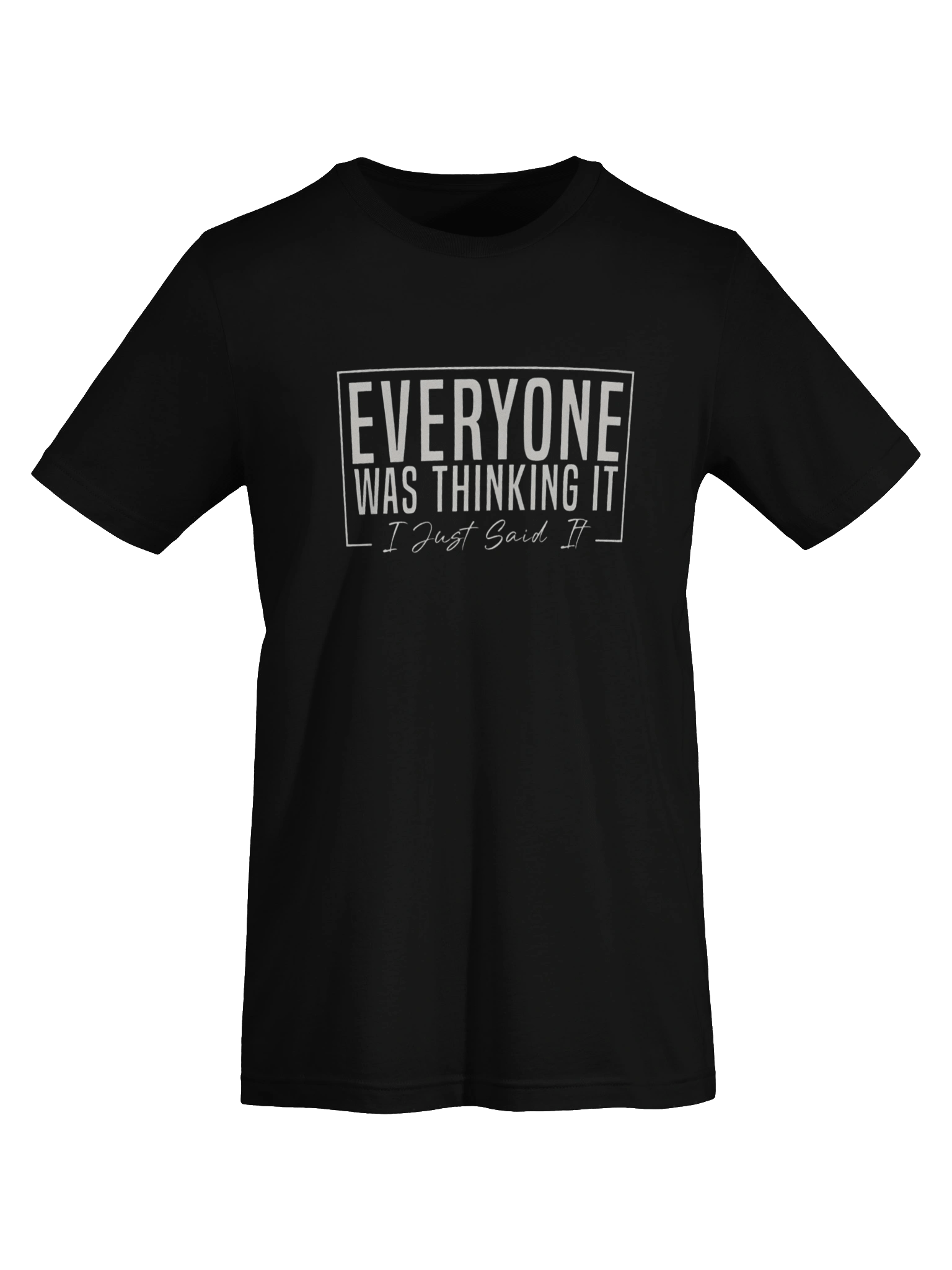 Everyone Was Thinking It I Just Said It product image (32)