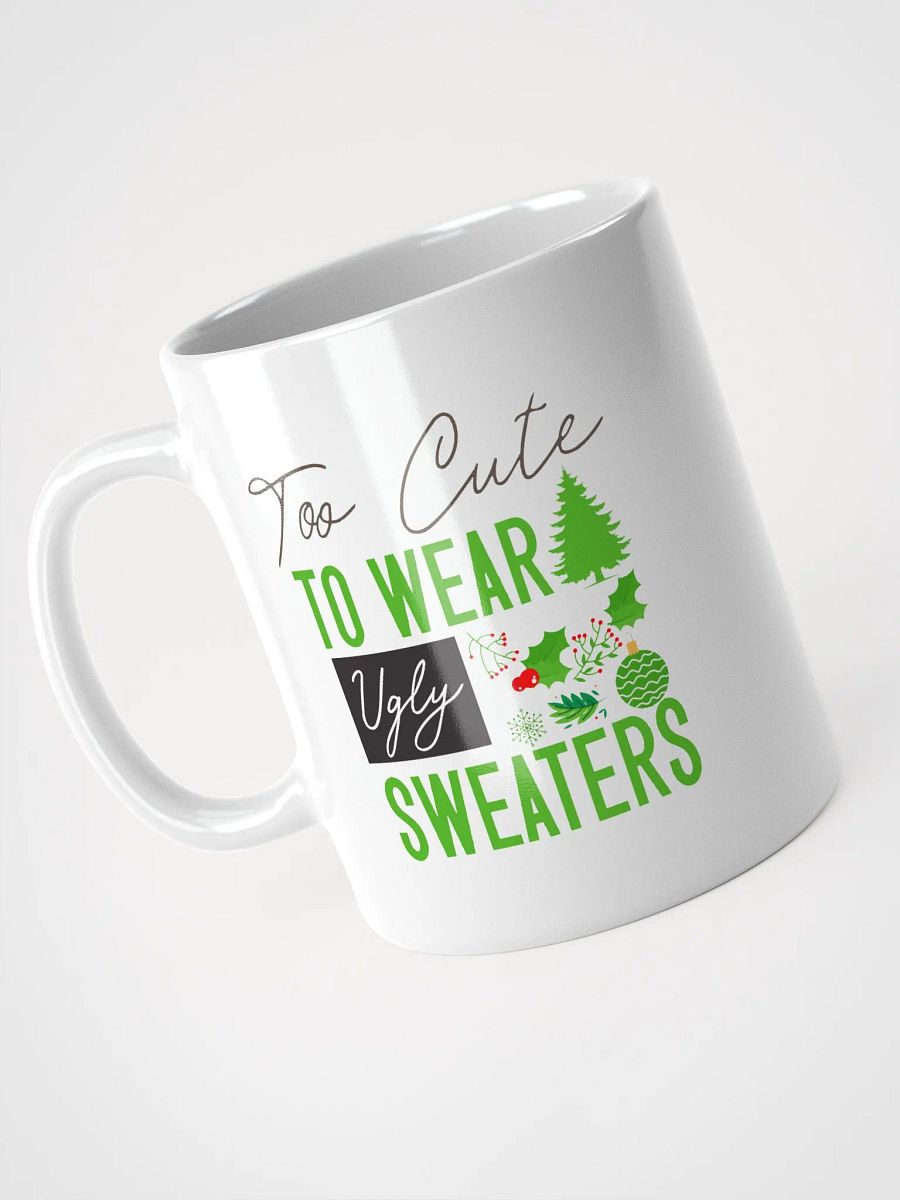 Too Cute For Ugly Sweaters Mug product image (3)