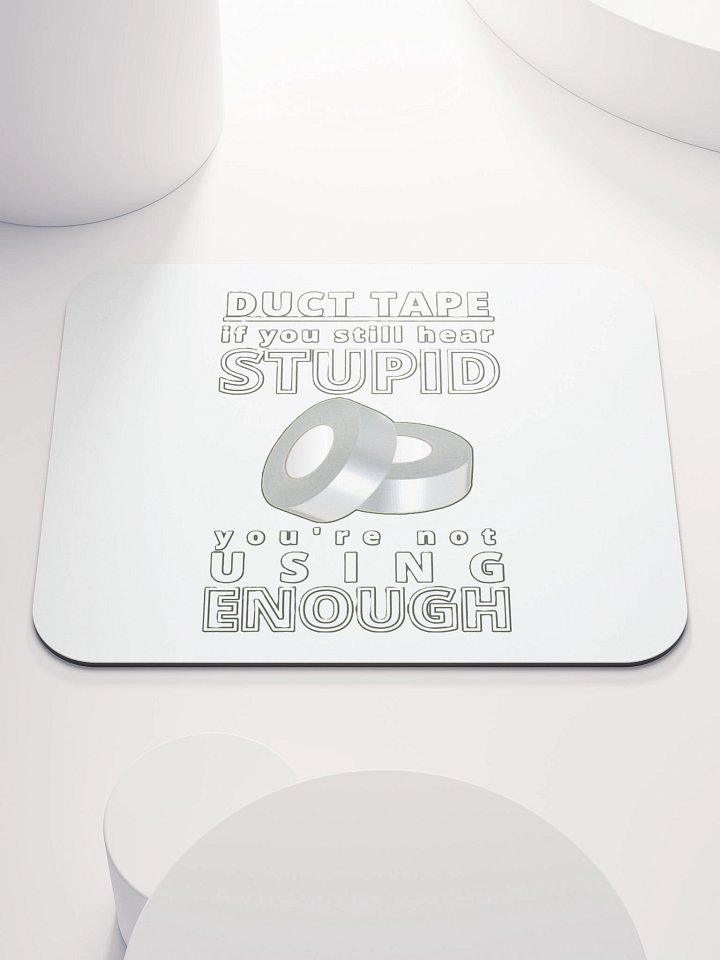 DUCTTAPE : IF YOU STILL HEAR STUPID, YOU'RE NOT USING ENOUGH product image (1)