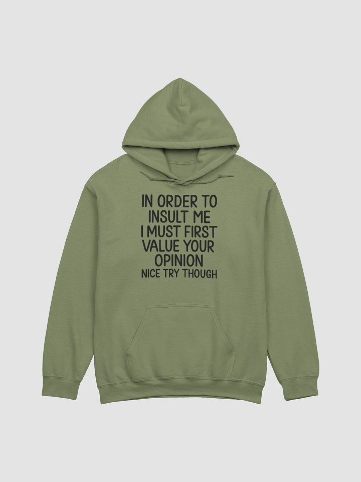 In Order to Insult Me I Must First Value Your Opinion – Funny Hoodie product image (1)