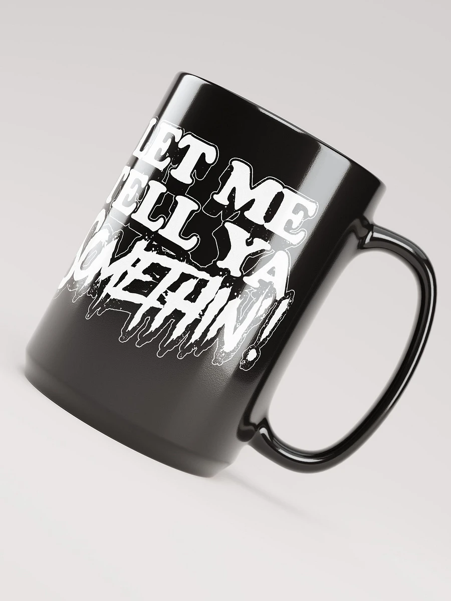Let Me Tell Ya Somethin Mug Black product image (4)