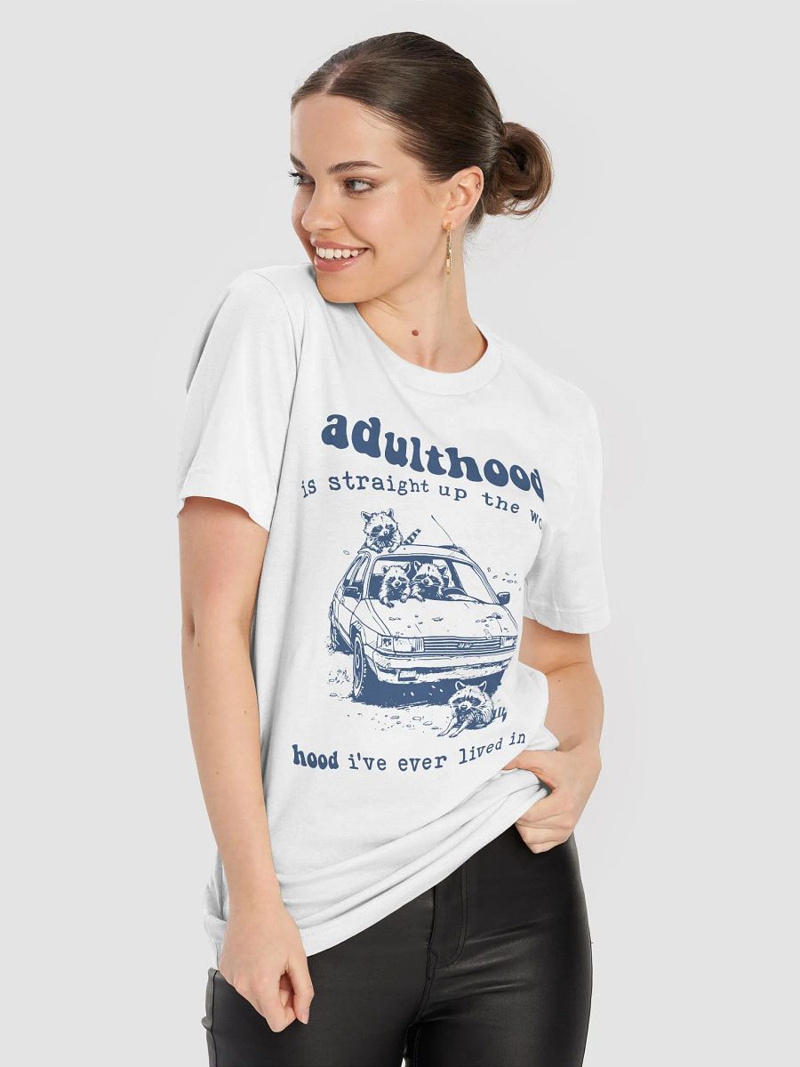 Adulthood is straight up the worst hood I've ever lived in T-Shirt product image (8)