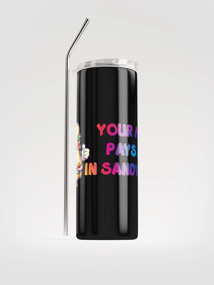 JAY-YOU'RE MOM PAYS ME IN SANDWICHES-STAINLESS STEEL TUMBLER product image (1)