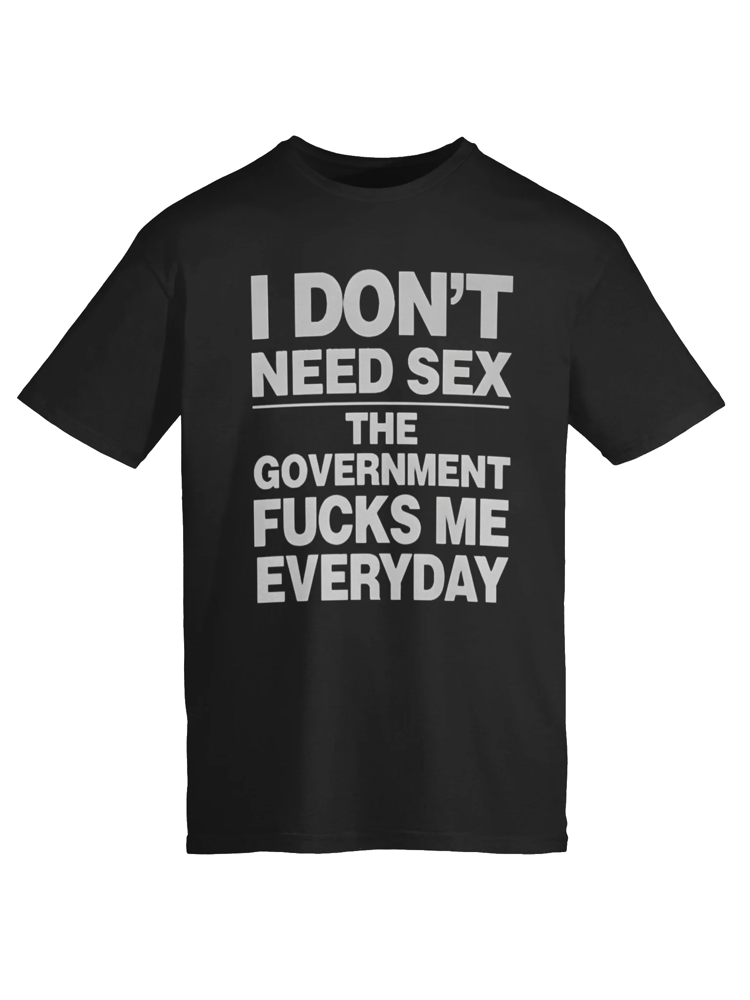 I Don’t Need Sex The Government Fucks Me Every Day T-Shirt product image (6)