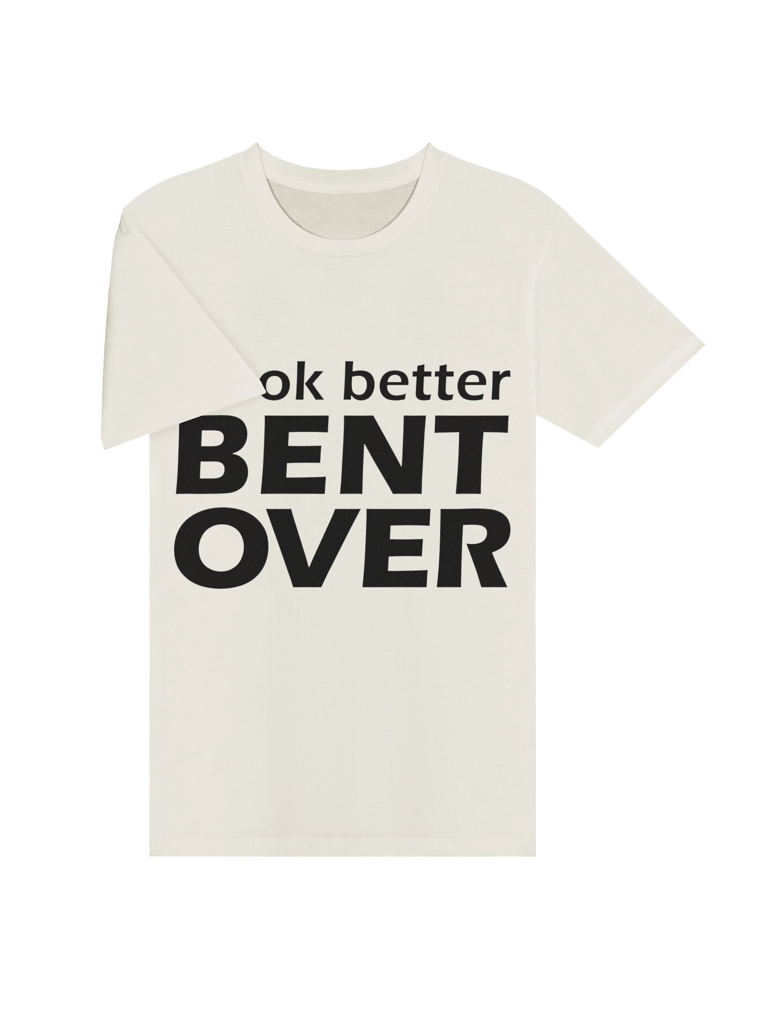 I Look Better Bent Over Tee product image (5)