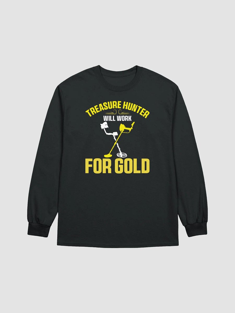 Treasure Hunter Will Work for Gold Unisex Long Sleeve Tee product image (4)