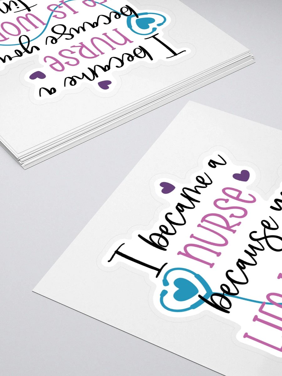 I Became a Nurse Because Your Life is Worth My Time Sticker product image (10)