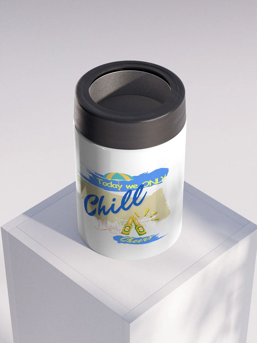 Stainless steel Koozie for your summer parties.   ‘Today we ONLY Chill’ design product image (4)