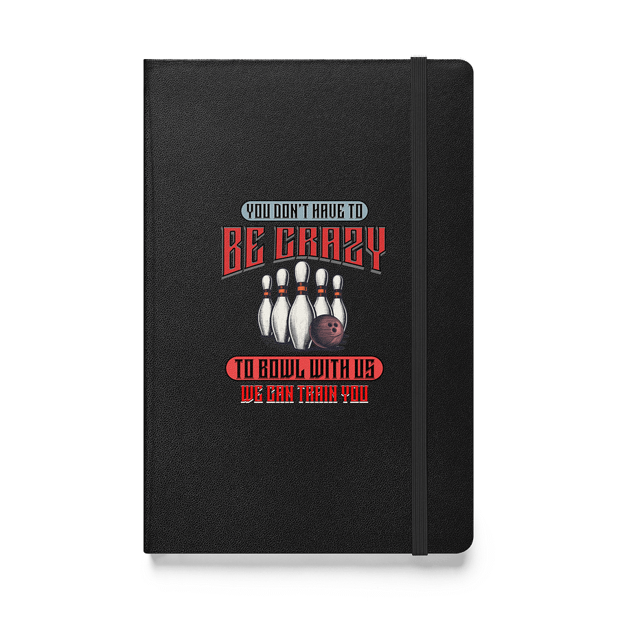 You Dont Have To Be Crazy To Bowl With Us Bowling Strike Journal product image (1)
