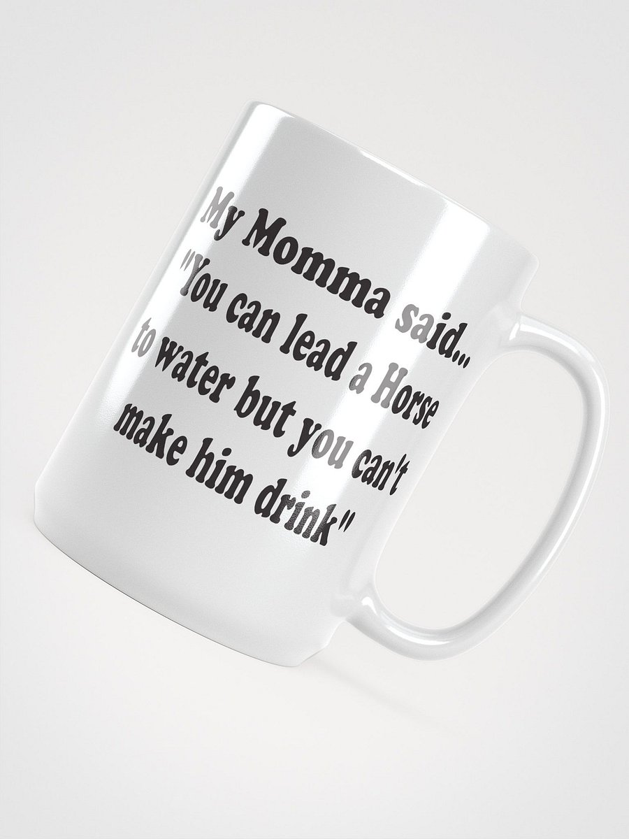 You Can Lead a Horse to Water but You Can’t Make Him Drink mug product image (5)
