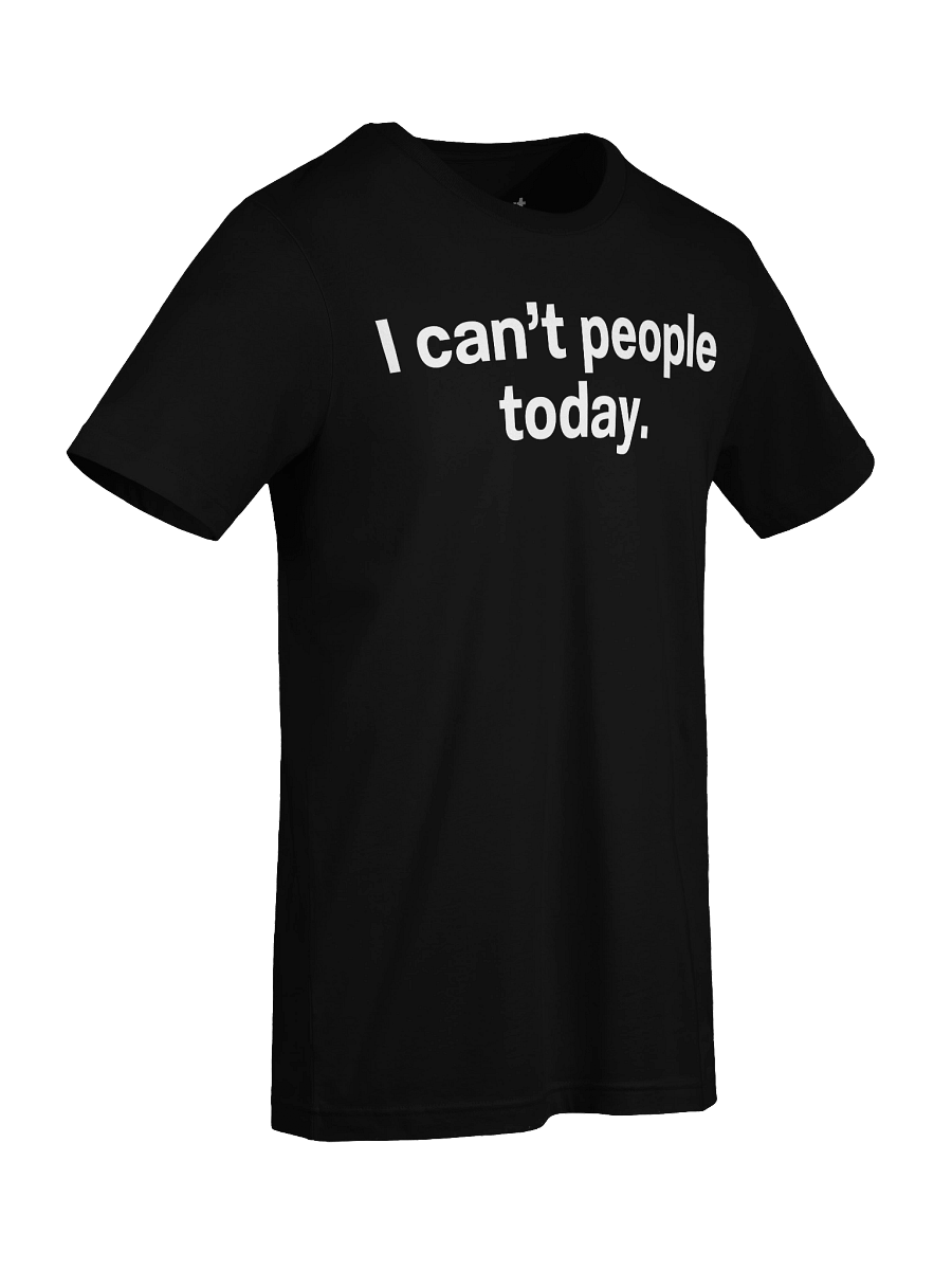 I can't people today. Unisex T-Shirt product image (95)