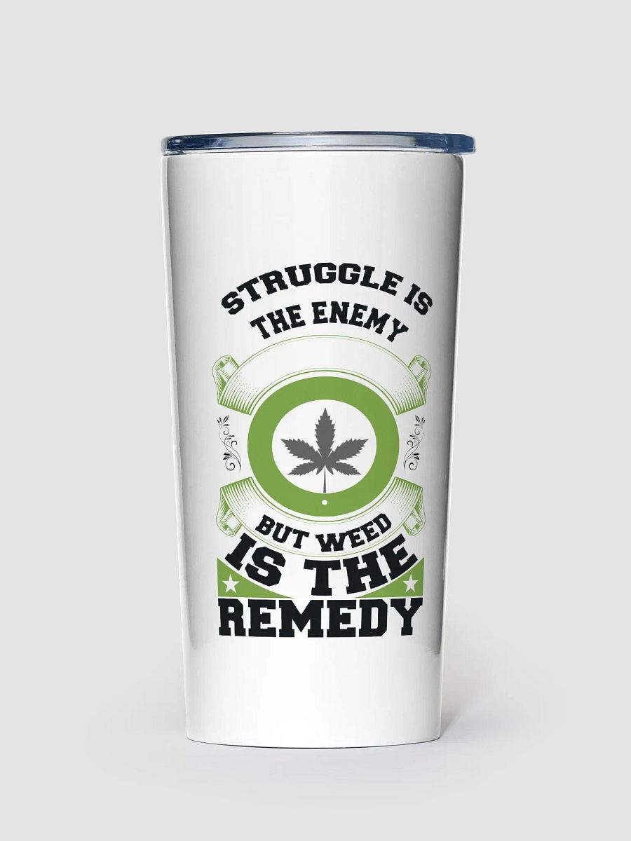 Struggle is the Enemy, but Weed is the Remedy - Adult Tumbler product image (1)